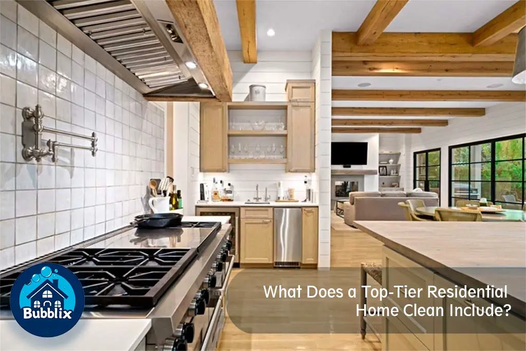 What Does a Top-Tier Residential Home Clean Include? What Does a Top-Tier Residential Home Clean Include?